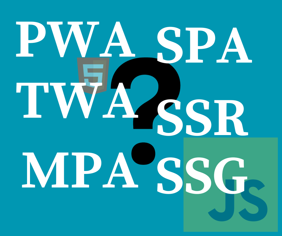 MPA, SPA, PWA, SSR, SSG & TWA in Web development